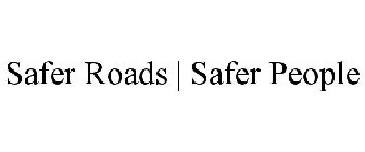 SAFER ROADS | SAFER PEOPLE