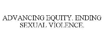ADVANCING EQUITY. ENDING SEXUAL VIOLENCE.