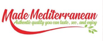 MADE MEDITERRANEAN AUTHENTIC QUALITY YOU CAN TASTE, SEE, AND ENJOY