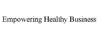 EMPOWERING HEALTHY BUSINESS