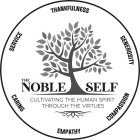 THE NOBLE SELF CULTIVATING THE HUMAN SPIRIT THROUGH THE VIRTUES THANKFULNESS GENEROSITY COMPASSION EMPATHY CARING SERVICE