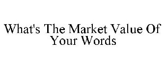 WHAT'S THE MARKET VALUE OF YOUR WORDS