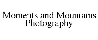 MOMENTS AND MOUNTAINS PHOTOGRAPHY