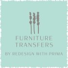 FURNITURE TRANSFERS BY REDESIGN WITH PRIMA