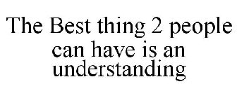 THE BEST THING TWO PEOPLE CAN HAVE IS AN UNDERSTANDING