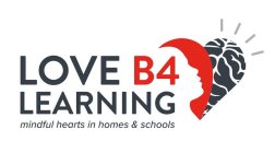 LOVE B4 LEARNING MINDFUL HEARTS IN HOMES & SCHOOLS