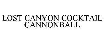 LOST CANYON COCKTAIL CANNONBALL
