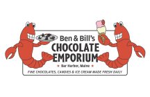 BEN & BILL'S CHOCOLATE EMPORIUM BAR HARBOR, MAINE FINE CHOCOLATES, CANDIES & ICE CREAM MADE FRESH DAILY