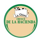 LA CHONA HECHO POR MEXICANOS · AUTHENTIC MEXICAN CHEESE FRESCO DE LA HACIENDA
