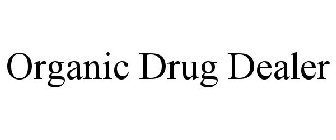 ORGANIC DRUG DEALER