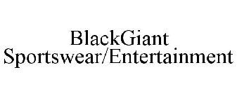 BLACKGIANT SPORTSWEAR/ENTERTAINMENT