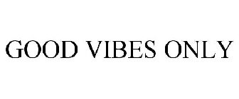 GOOD VIBES ONLY