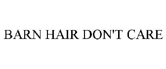 BARN HAIR DON'T CARE