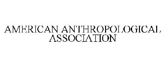 AMERICAN ANTHROPOLOGICAL ASSOCIATION