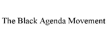 THE BLACK AGENDA MOVEMENT