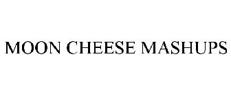 MOON CHEESE MASHUPS