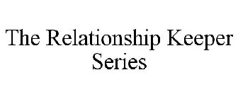 THE RELATIONSHIP KEEPER SERIES