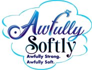 AWFULLY SOFTLY AWFULLY STRONG. AWFULLY SOFT.