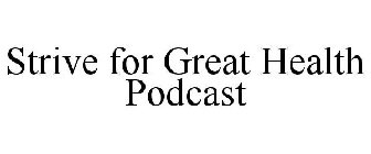 STRIVE FOR GREAT HEALTH PODCAST