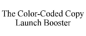 THE COLOR CODED COPY LAUNCH BOOSTER
