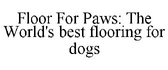 FLOOR FOR PAWS: THE WORLD'S BEST FLOORING FOR DOGS