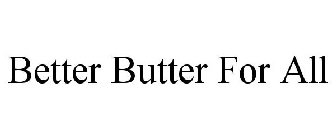 BETTER BUTTER FOR ALL