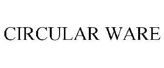 CIRCULAR WARE