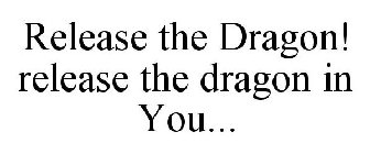 RELEASE THE DRAGON IN YOU!