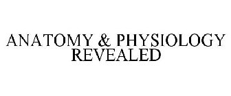 ANATOMY & PHYSIOLOGY REVEALED