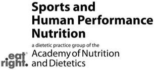 SPORTS AND HUMAN PERFORMANCE NUTRITION A DIETETIC PRACTICE GROUP OF THE ACADEMY OF NUTRITION AND DIETETICS EAT RIGHT.