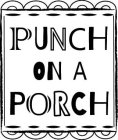 PUNCH ON A PORCH