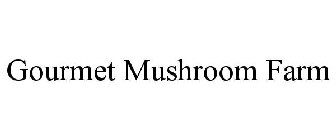 GOURMET MUSHROOM FARM