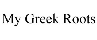 MY GREEK ROOTS