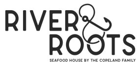 RIVER & ROOTS SEAFOOD HOUSE BY THE COPELAND FAMILY