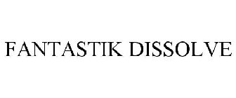 FANTASTIK DISSOLVE