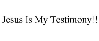 JESUS IS MY TESTIMONY!!