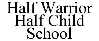 HALF WARRIOR HALF CHILD SCHOOL