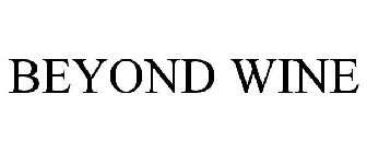 BEYOND WINE