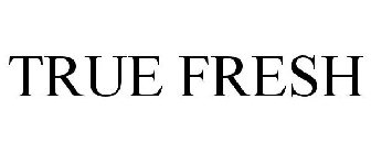 TRUE FRESH