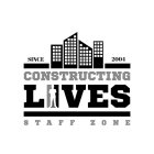 SINCE 2004 CONSTRUCTING LIVES STAFF ZONE
