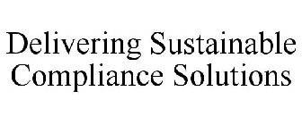 DELIVERING SUSTAINABLE COMPLIANCE SOLUTIONS