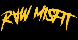 RAW MISFIT