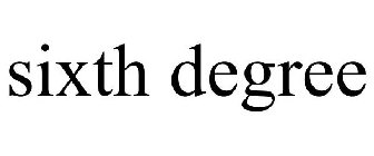 SIXTH DEGREE