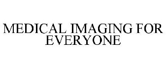 MEDICAL IMAGING FOR EVERYONE