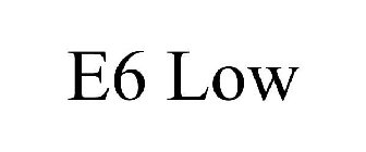 E6 LOW