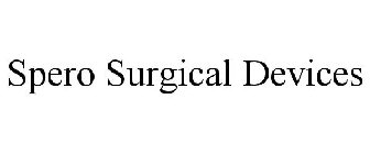 SPERO SURGICAL DEVICES
