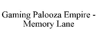 GAMING PALOOZA EMPIRE - MEMORY LANE