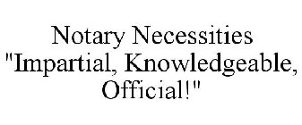 NOTARY NECESSITIES LLC IMPARTIAL, KNOWLEDGEABLE, OFFICIAL!