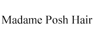 MADAME POSH HAIR
