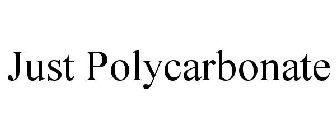 JUST POLYCARBONATE